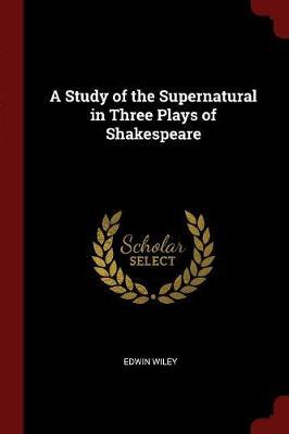 A Study of the Supernatural in Three Plays of Shakespeare by Edwin Wiley image
