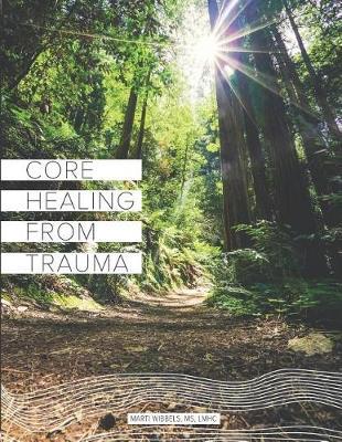 Core Healing From Trauma by Marti Wibbels image