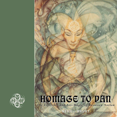 Homage to Pan: The Life, Art and Sex-magic of Rosaleen Norton by Nevill Drury image
