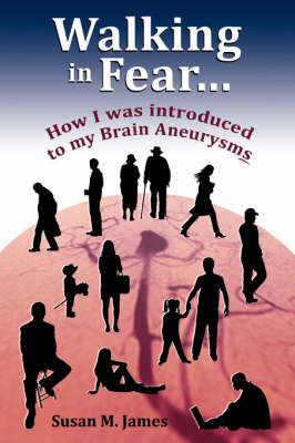 Walking in Fear...How I Was Introduced to My Brain Aneurysms by Susan M. James image