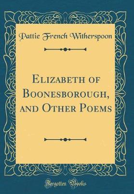 Elizabeth of Boonesborough, and Other Poems (Classic Reprint) by Pattie French Witherspoon image