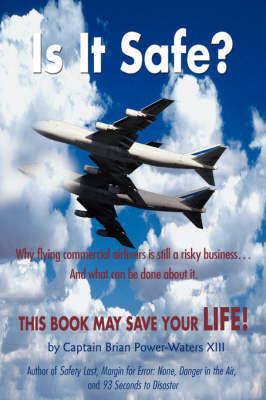 Is It Safe?: Why Flying Commercial Airliners Is Still a Risky Business ... and What Can Be Done about It. by Brian Power-Waters XIII image