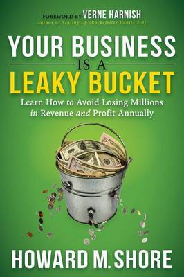 Your Business is a Leaky Bucket by Howard Shore