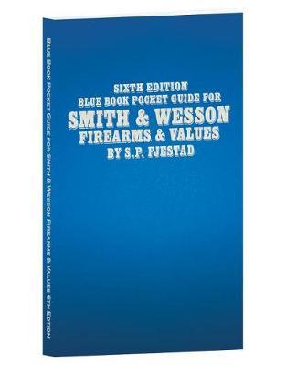 Sixth Edition Blue Book Pocket Guide for Smith & Wesson Firearms & Values by S P Fjestad image