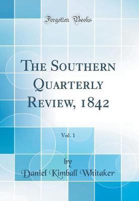The Southern Quarterly Review, 1842, Vol. 1 (Classic Reprint) by Daniel Kimball Whitaker image