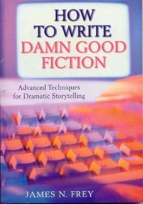 How to Write Damn Good Fiction by James N Frey