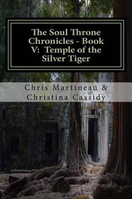 The Soul Throne Chronicles - Book V: Temple of the Silver Tiger by Chris Martineau image