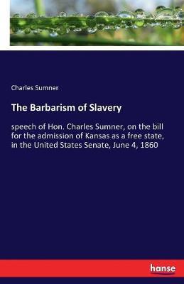 The Barbarism of Slavery by Charles Sumner image