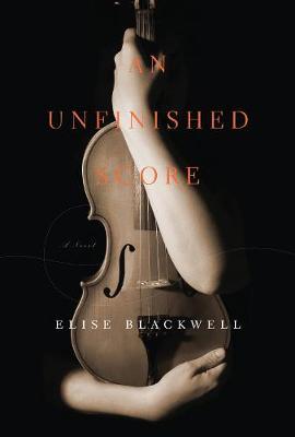 An Unfinished Score on Hardback by Elise Blackwell