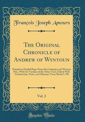 The Original Chronicle of Andrew of Wyntoun, Vol. 2 by Francois Joseph Amours image