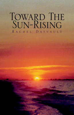 Toward the Sun-Rising on Paperback by Rachel Dayvault