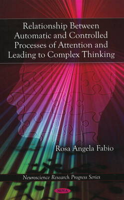 Relationship Between Automatic & Controlled Processes of Attention & Leading to Complex Thinking on Hardback by Rosa Angela Fabio