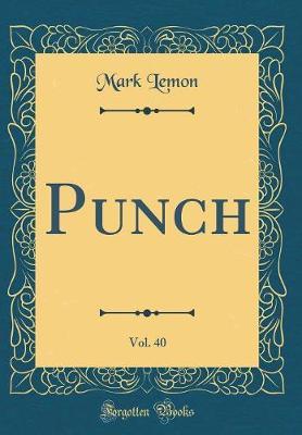 Punch, Vol. 40 (Classic Reprint) by Mark Lemon image