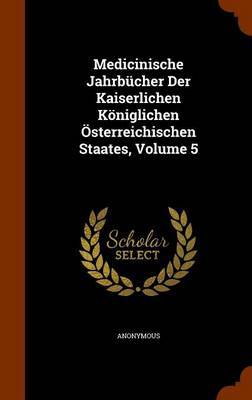 Medicinische Jahrbucher Der Kaiserlichen Koniglichen Osterreichischen Staates, Volume 5 by * Anonymous image