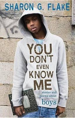 You Don't Even Know Me: Stories and Poems about Boys by Sharon G Flake image