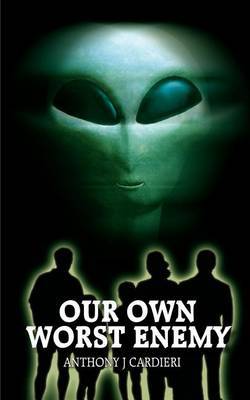 Our Own Worst Enemy by Anthony J. Cardieri image