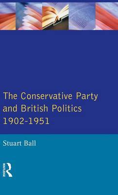 The Conservative Party and British Politics 1902 - 1951 by Stuart Ball image