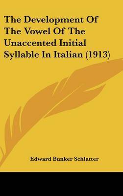 The Development of the Vowel of the Unaccented Initial Syllable in Italian (1913) by Edward Bunker Schlatter image