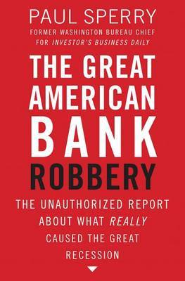 The Great American Bank Robbery by Paul Sperry