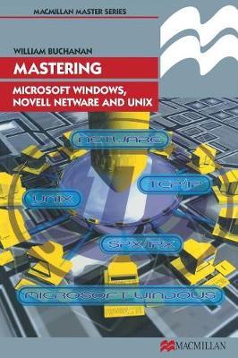 Mastering Microsoft Windows, Novell NetWare and UNIX by William J. Buchanan image