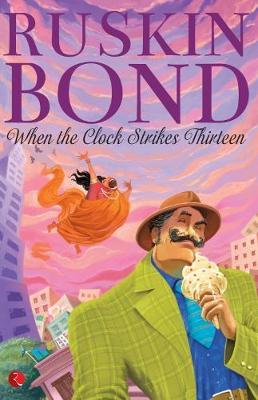 WHEN THE CLOCK STRIKES THIRTEEN by Ruskin Bond image
