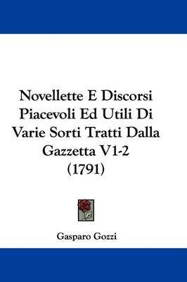 Novellette E Discorsi Piacevoli Ed Utili Di Varie Sorti Tratti Dalla Gazzetta V1-2 (1791) by Gasparo Gozzi image