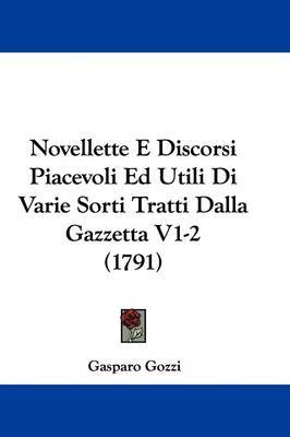 Novellette E Discorsi Piacevoli Ed Utili Di Varie Sorti Tratti Dalla Gazzetta V1-2 (1791) on Hardback by Gasparo Gozzi