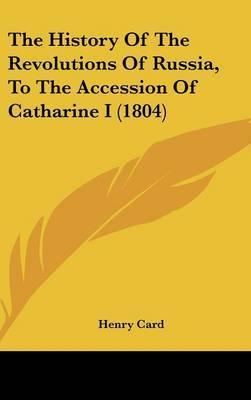 The History Of The Revolutions Of Russia, To The Accession Of Catharine I (1804) by Henry Card image