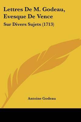 Lettres De M. Godeau, Evesque De Vence: Sur Divers Sujets (1713) by Antoine Godeau image