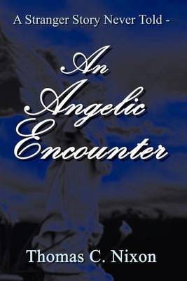A Stranger Story Never Told - an Angelic Encounter by Thomas C. Nixon image