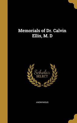 Memorials of Dr. Calvin Ellis, M. D on Hardback