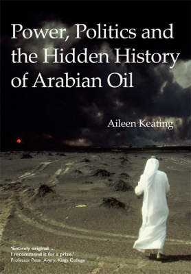 Power, Politics and the Hidden History of Arabian Oil by Aileen Keating image