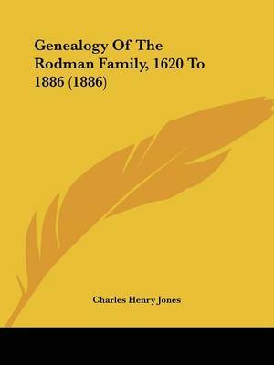 Genealogy of the Rodman Family, 1620 to 1886 (1886) on Paperback by Charles Henry Jones