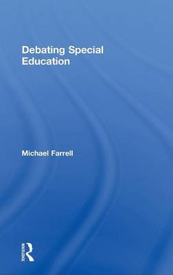 Debating Special Education on Hardback by Michael Farrell