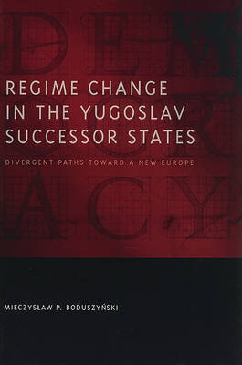 Regime Change in the Yugoslav Successor States on Hardback by Mieczyslaw P. Boduszynski