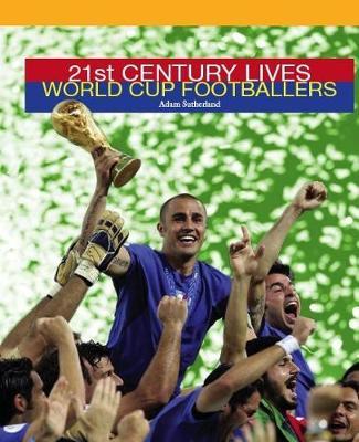 World Cup Footballers (21st Century Lives) on Hardback by Adam Sutherland