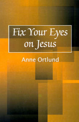 Fix Your Eyes on Jesus by Anne Ortlund image