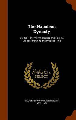 The Napoleon Dynasty on Hardback by Charles Edwards Lester