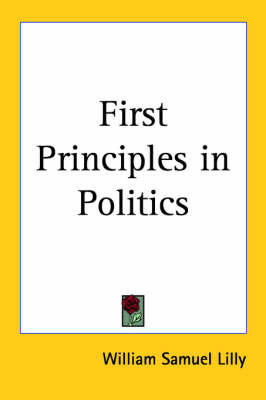 First Principles in Politics by William Samuel Lilly image