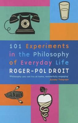101 Experiments in the Philosophy of Everyday Life by Roger-Pol Droit image