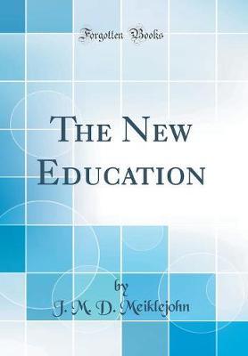The New Education (Classic Reprint) by J M D Meiklejohn image