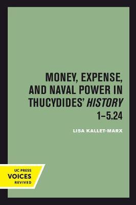 Money, Expense, and Naval Power in Thucydides' History 1-5.24 by Lisa Kallet image