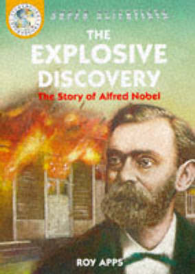 The Explosive Discovery: The Story of Alfred Nobel by Roy Apps image