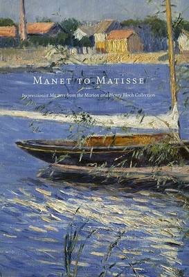 Manet to Matisse: Impressionist Masters from the Marion and Henry Bloch Collection by Richard R. Brettell image