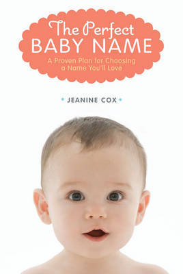 The Perfect Baby Name: A Proven Plan for Choosing a Name You'll Love by Jeanine Cox image