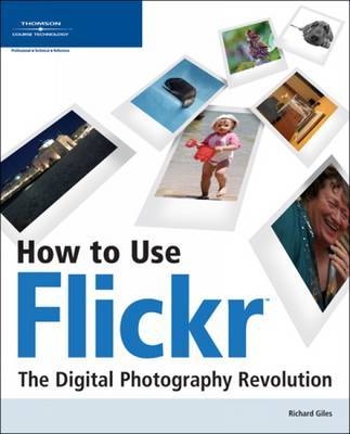 How to Use Flickr: The Digital Photography Revolution by Richard Giles image