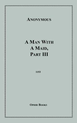 A Man with a Maid, Part III by * Anonymous