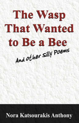 The Wasp That Wanted to Be a Bee and Other Silly Poems by Nora, Katsourakis Anthony image