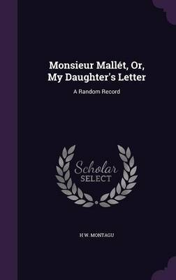 Monsieur Mallet, Or, My Daughter's Letter by H W Montagu image