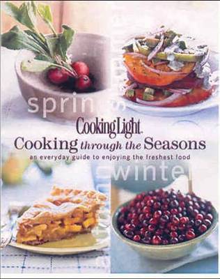 Cooking Through the Seasons: An Everyday Guide to Enjoying the Freshest Food by Cooking Light Magazine image